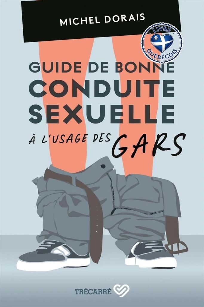 Guide de bonne conduite sexuelle à l'usage des gars