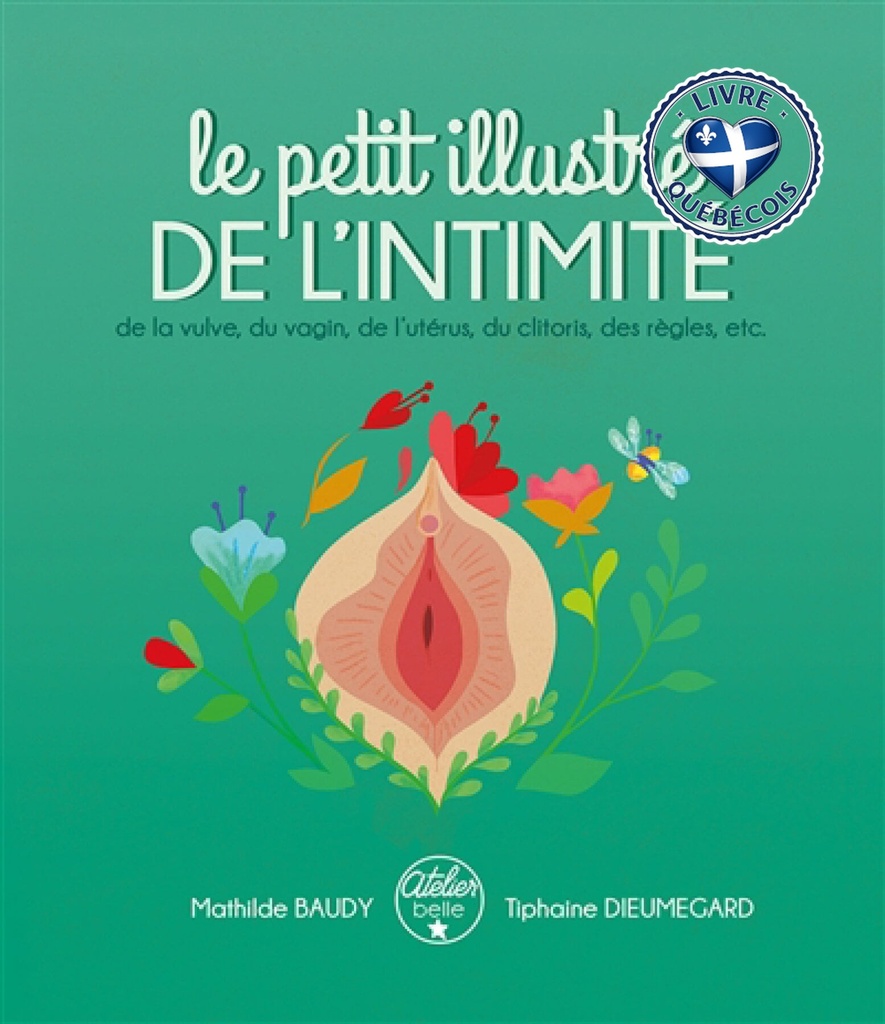 Le petit illustré de l'intimité de la vulve, du vagin, de l'utérus, du clitoris, des règles, etc.