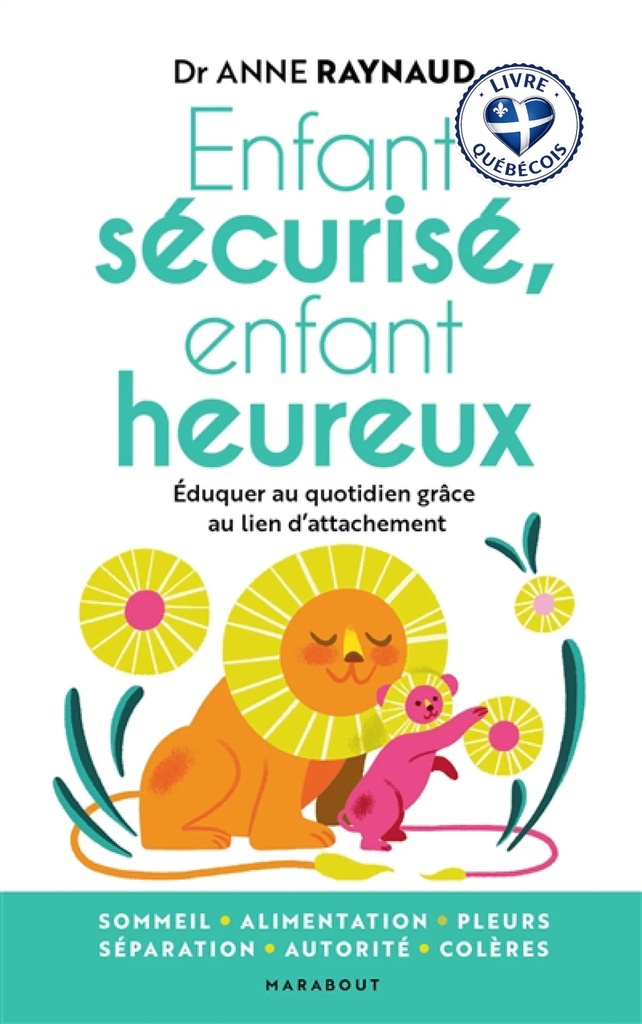 Enfant sécurisé, enfant heureux : éduquer au quotidien grâce au lien d'attachement