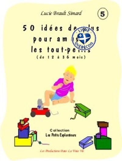 50 idées de plus pour amuser les tout-petits : (de 12 mois à 36 mois)