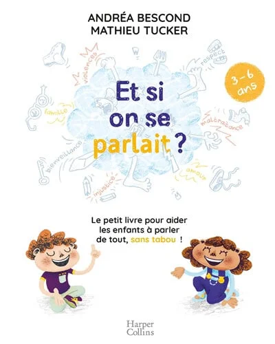 Et si on se parlait ? : le petit livre pour aider les enfants à parler de tout, sans tabou ! : 3-6 ans