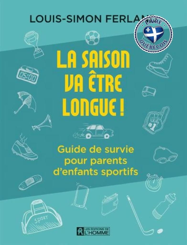 La saison va être longue! : guide de survie pour parents d'enfants sportifs