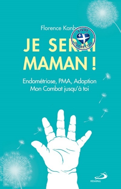 Je serai maman ! : endométriose, PMA, adoption : mon combat jusqu'à toi