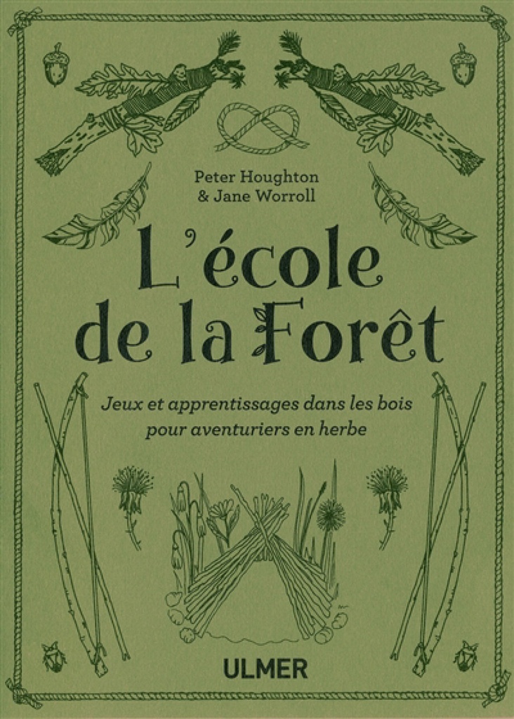 L'école de la forêt : jeux et apprentissages dans les bois pour aventuriers en herbe
