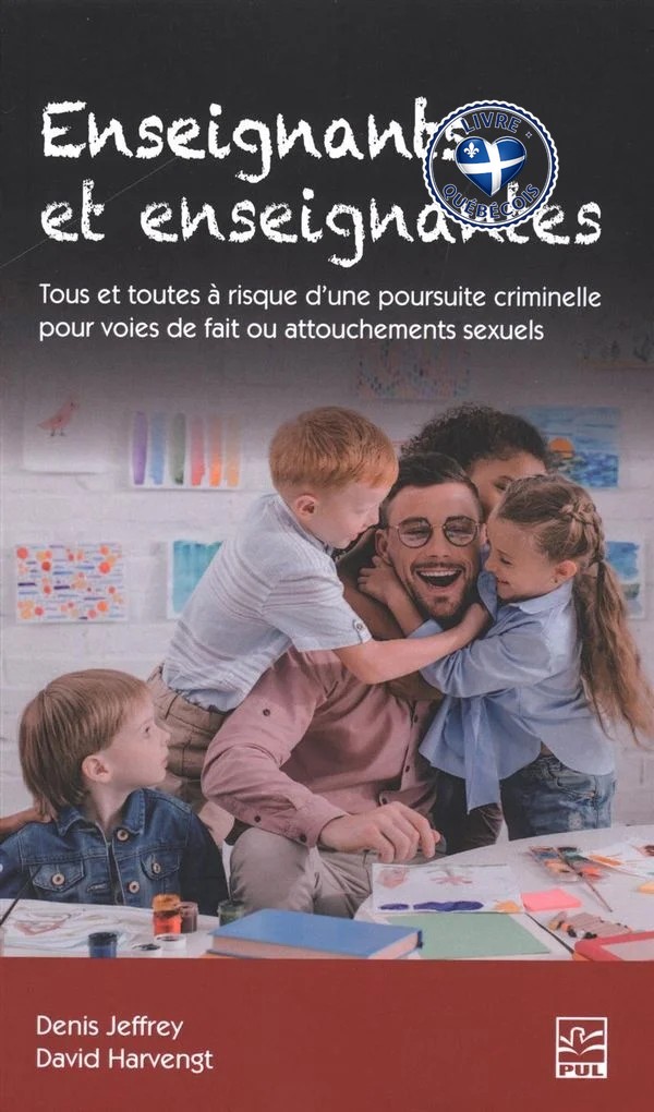 Enseignants et enseignantes : Tous et toutes à risque d'une poursuite criminelle pour voies de fait ou attouchements sexuels