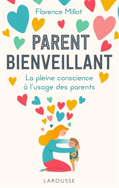 Parent bienveillant : la pleine conscience à l'usage des parents