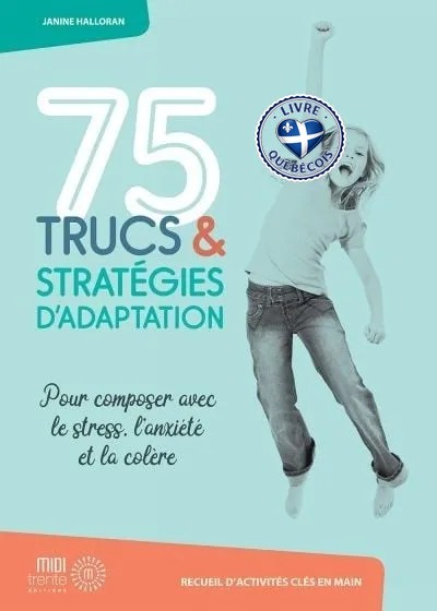 75 trucs et stratégies d'adaptation pour composer avec le stress, l'anxiété et la colère : recueil d'activités clés en main