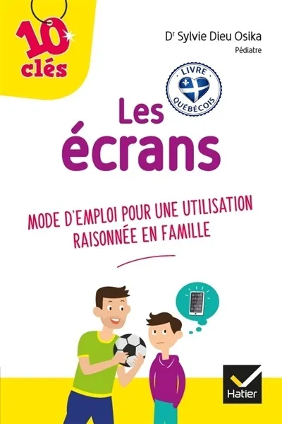 Les écrans : mode d'emploi pour une utilisation raisonnée en famille