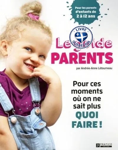 Le guide parents : pour ces moments où on ne sait plus quoi faire!