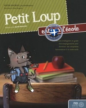 Petit Loup entre à l'école : recueil d'allégories et guide d'accompagnement pour favoriser une adaptation harmonieuse à la maternelle