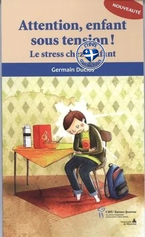 Attention, enfant sous tension! : le stress chez l'enfant
