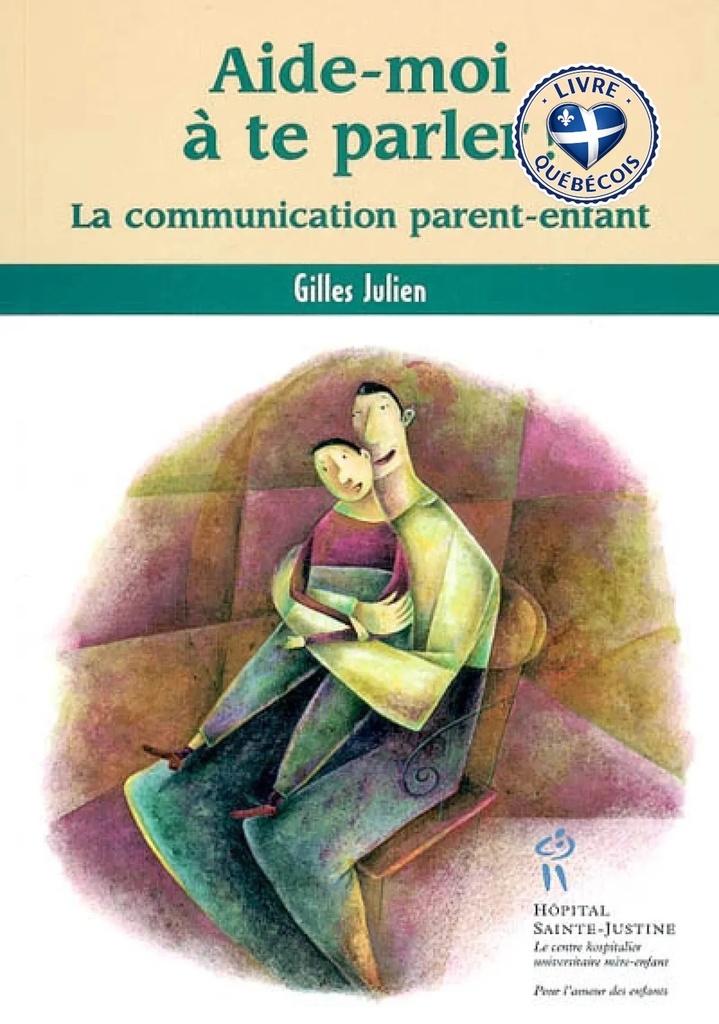 Aide-moi à te parler! : la communication parent-enfant
