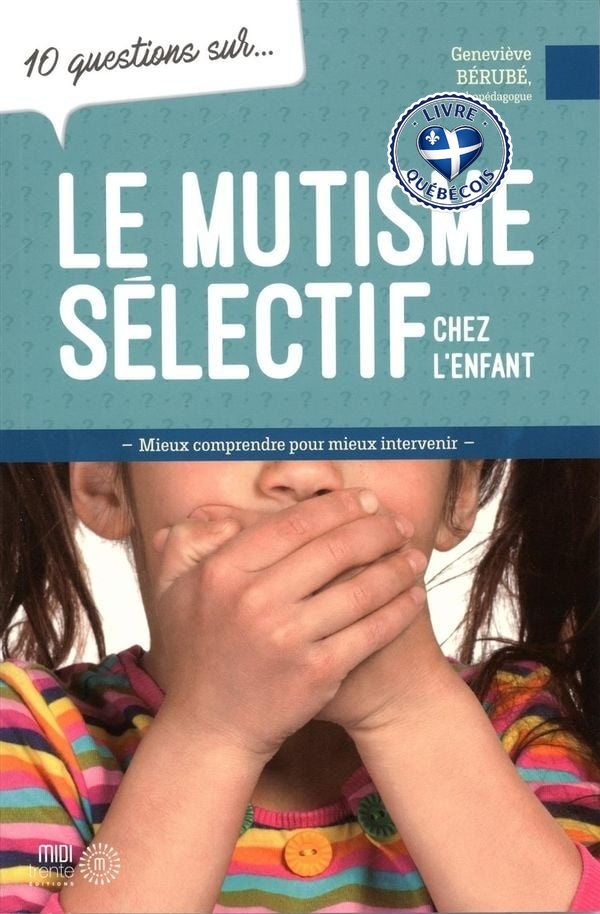 10 questions sur... Le mutisme sélectif chez l'enfant : Mieux comprendre pour mieux intervenir