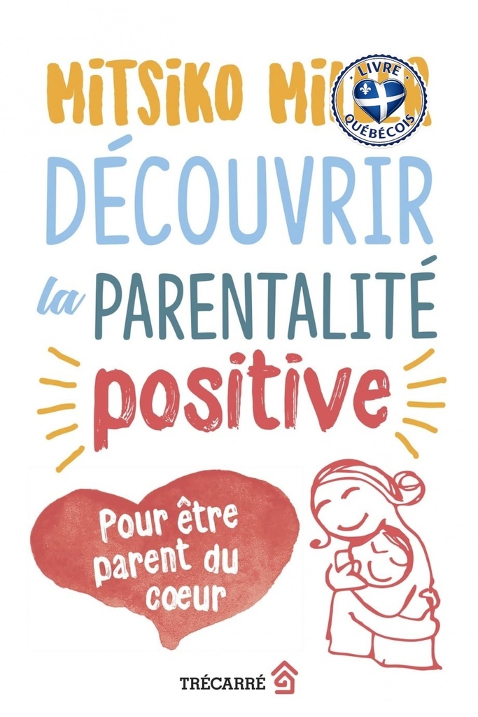 Découvrir la parentalité positive : pour être parent du coeur