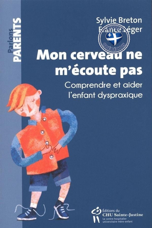 Mon cerveau ne m'écoute pas : comprendre et aider l'enfant dyspraxique