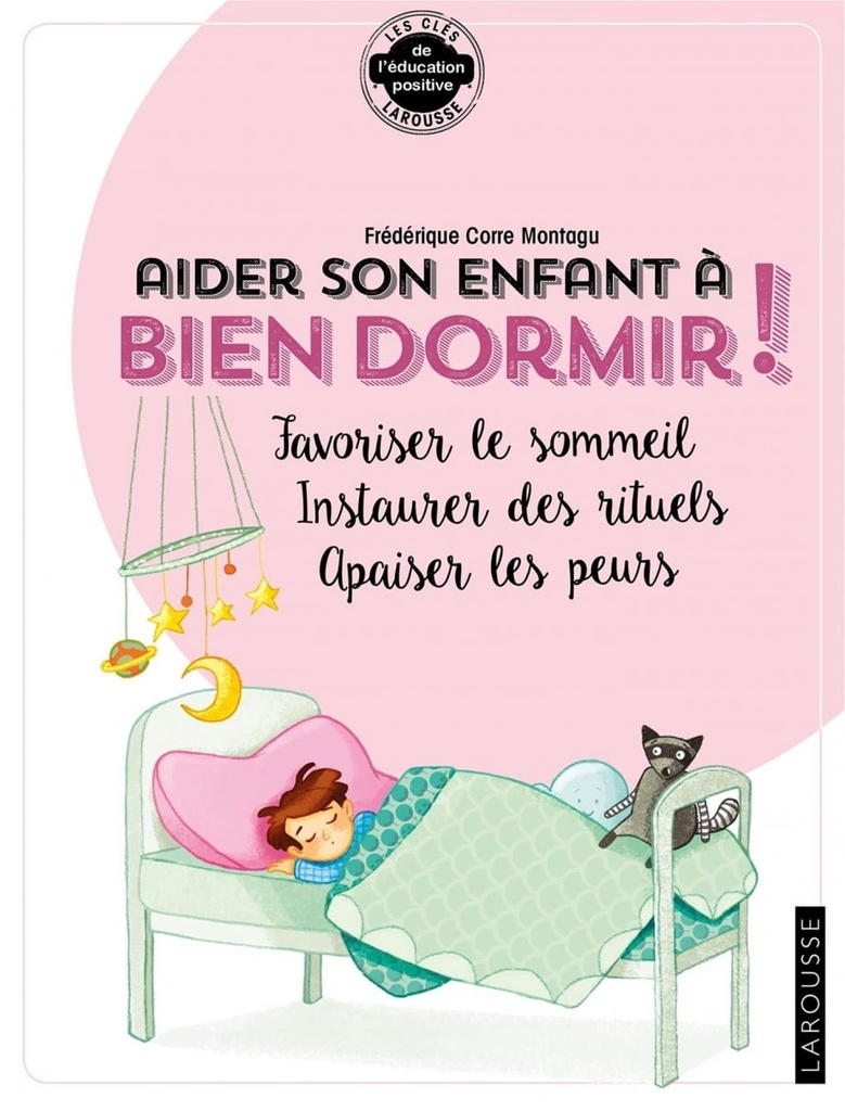 Aider son enfant à bien dormir ! : favoriser le sommeil, instaurer des rituels, apaiser les peurs