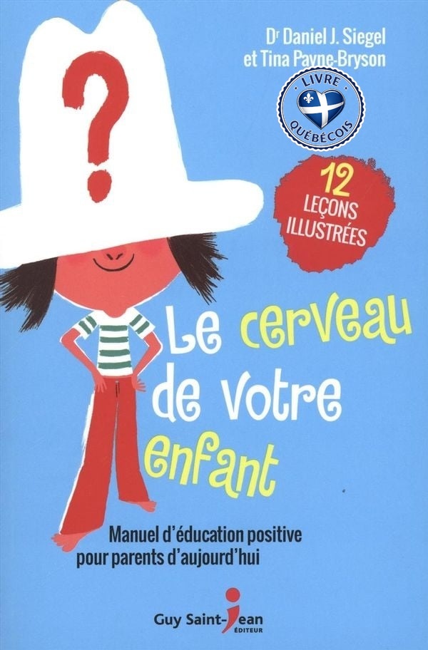 Le cerveau de votre enfant : manuel d'éducation positive pour parents d'aujourd'hui : 12 leçons illustrées