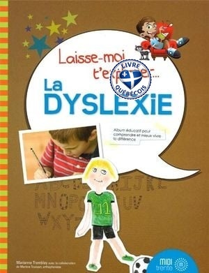 Laisse-moi t'expliquer... la dyslexie : album éducatif pour comprendre et mieux vivre la différence