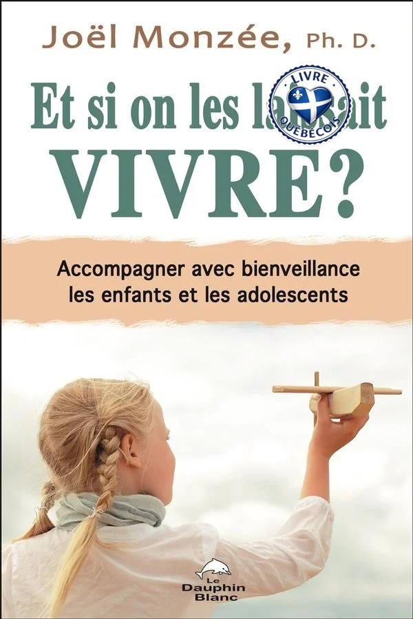 Et si on les laissait vivre? : accompagner avec bienveillance les enfants et les adolescents