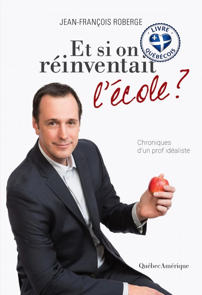 Et si on réinventait l'école? : chroniques d'un prof idéaliste