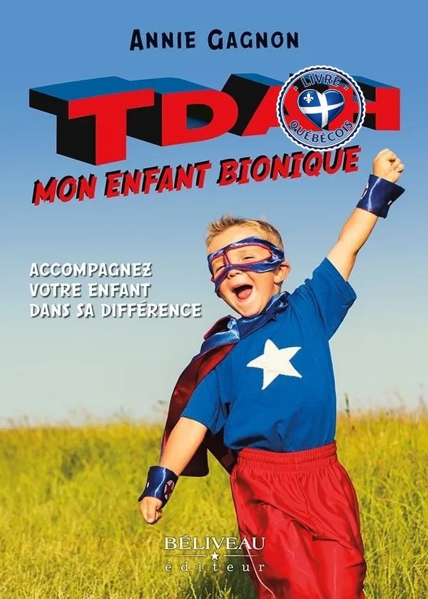 TDAH mon enfant bionique : accompagnez votre enfant dans sa différence