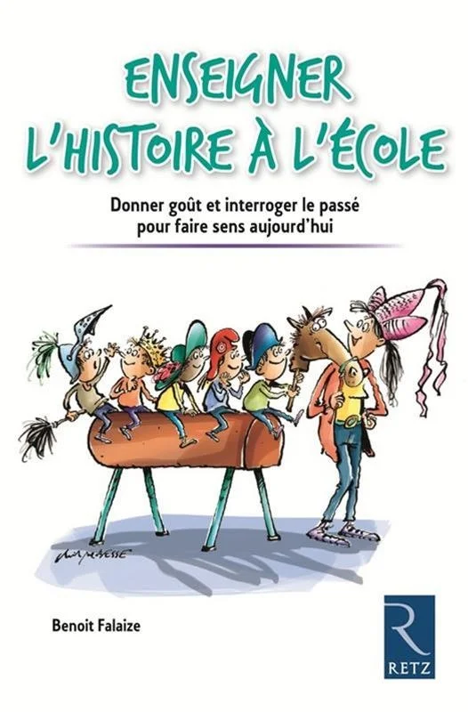 Enseigner l'histoire à l'école : donner goût et interroger le passé pour faire sens aujourd'hui
