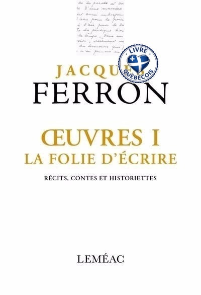 Oeuvres I. La folie d'écrire : récits, contes et historiettes