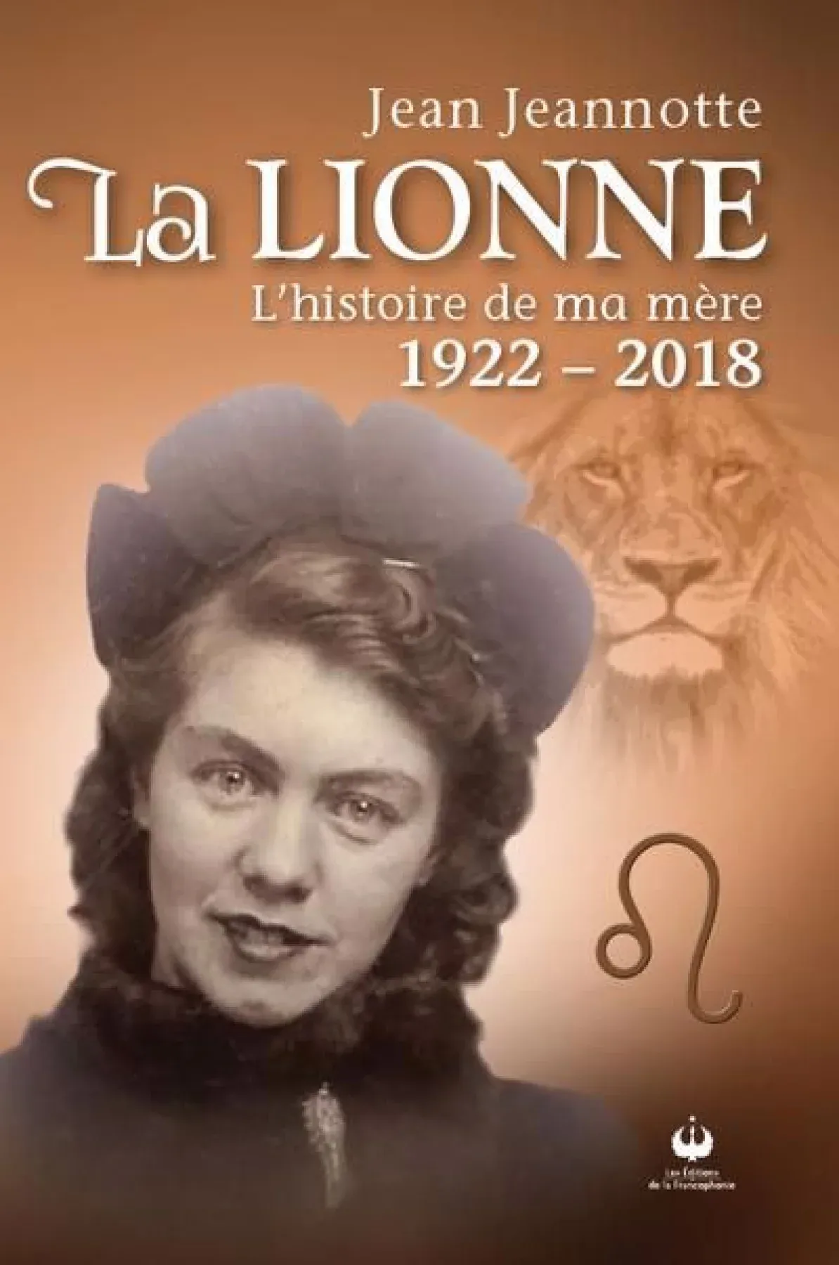 La lionne : l'histoire de ma mère, 1922-2018
