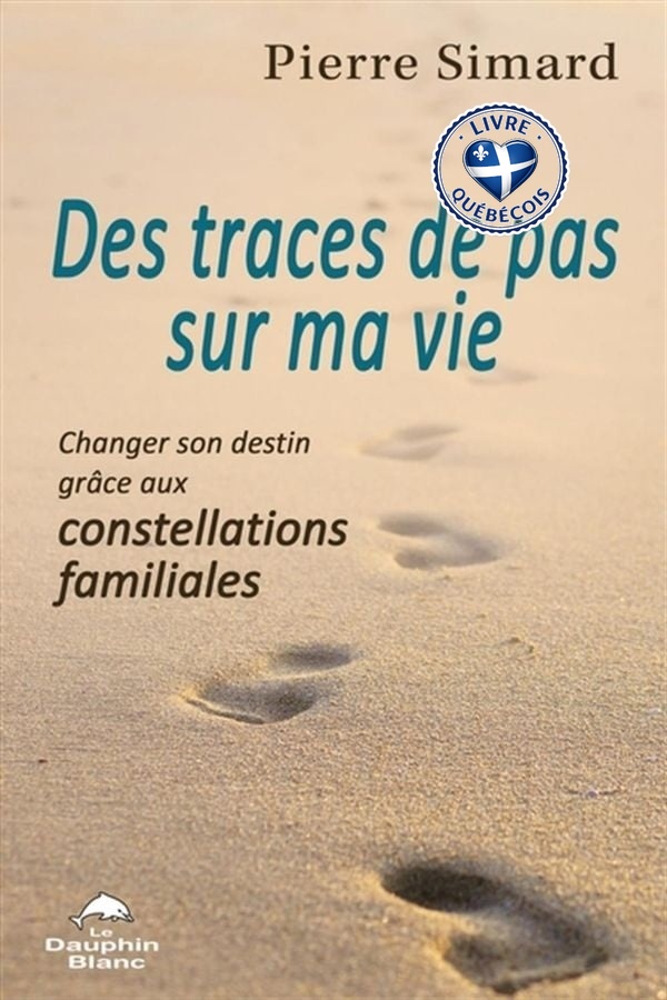 Des traces de pas sur ma vie : Changer son destin grâce aux constellations familiales