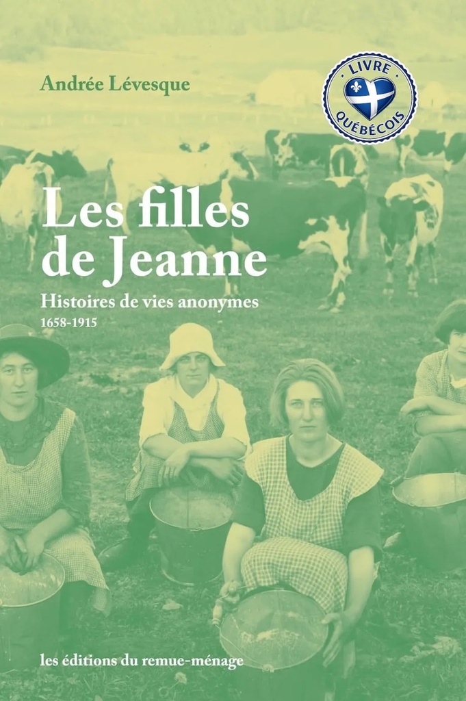 Les filles de Jeanne : Histoires de vies anonymes (1658-1915)