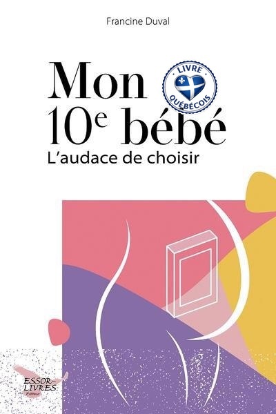 Mon 10e bébé : L'audace de choisir