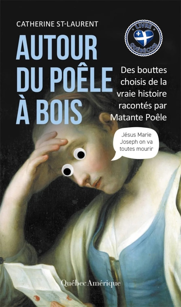 Autour du poêle à bois : des bouttes choisis de la vraie histoire racontés par Matante Poêle