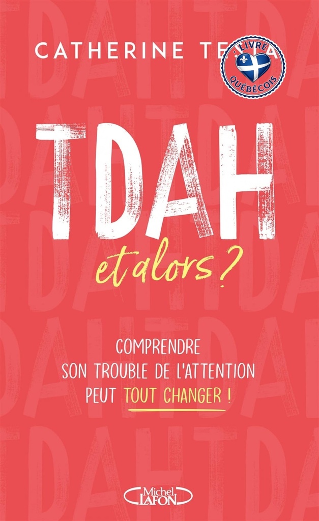 TDAH, et alors ? : comprendre son trouble de l'attention peut tout changer !