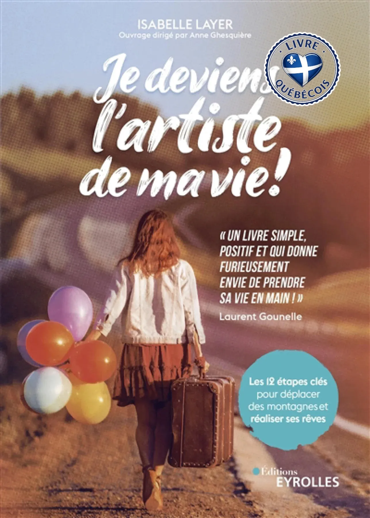 Je deviens l'artiste de ma vie ! : les 12 étapes clés pour déplacer des montagnes et réaliser ses rêves