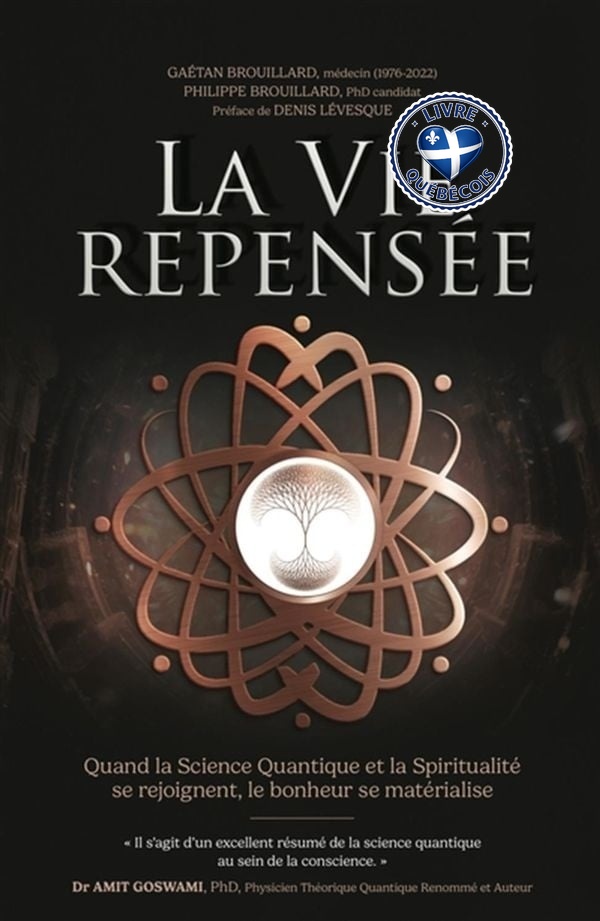 La Vie Repensée : Quand la science quantique et la spiritualité se rejoignent, le bonheur se matérialise