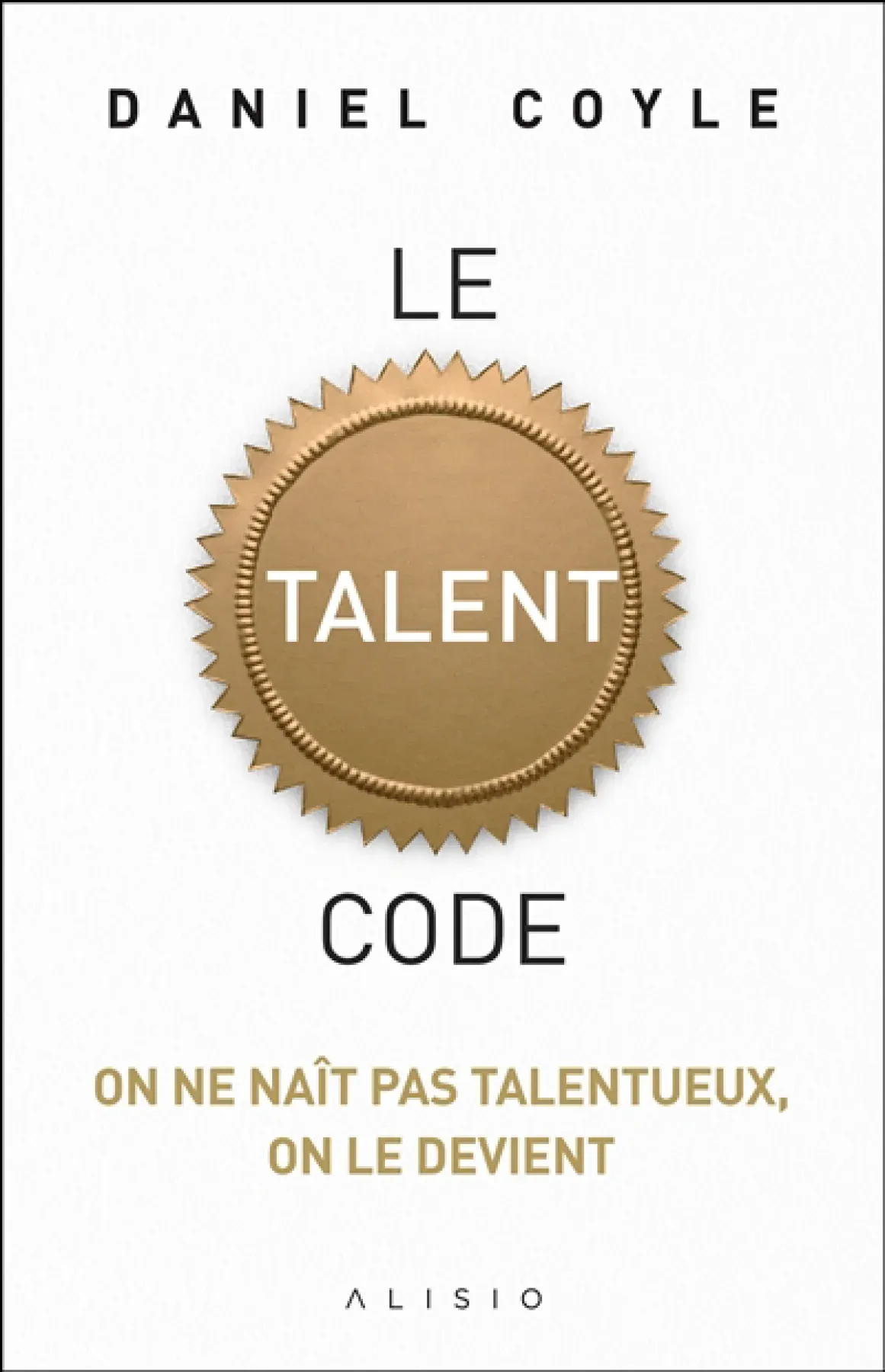 Le talent code : on ne naît pas talentueux, on le devient
