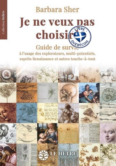 Je ne veux pas choisir ! : guide de survie à l'usage des explorateurs, multi-potentiels, esprits Renaissance et autres touche-à-tout