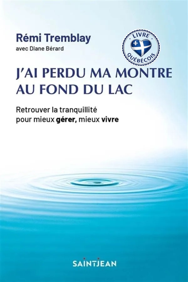 J'ai perdu ma montre au fond du lac : retrouver la tranquillité pour mieux gérer, mieux vivre