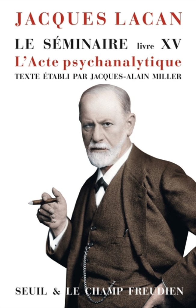 Le séminaire, Vol. 15. L'acte psychanalytique