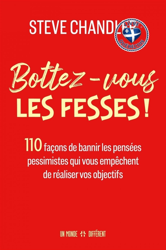Bottez-vous les fesses ! : 110 façons de bannir les pensées pessimistes qui vous empêchent de réaliser vos objectifs