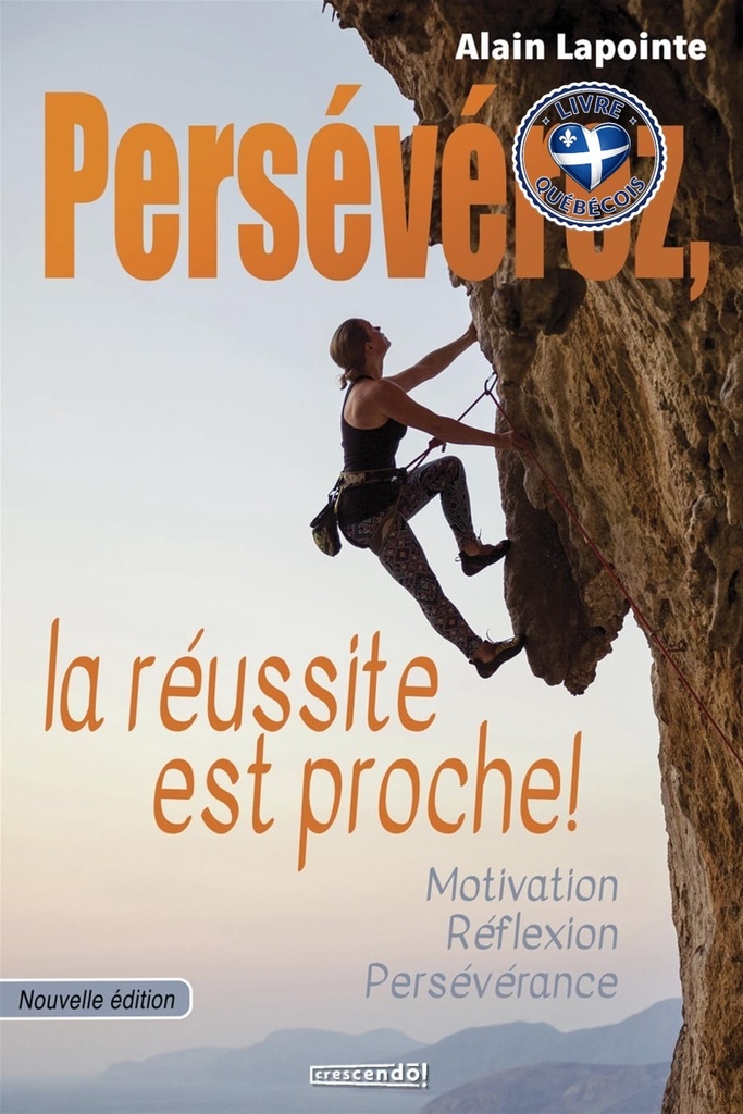 Persévérez, la réussite est proche ! : motivation, réflexion, persévérance