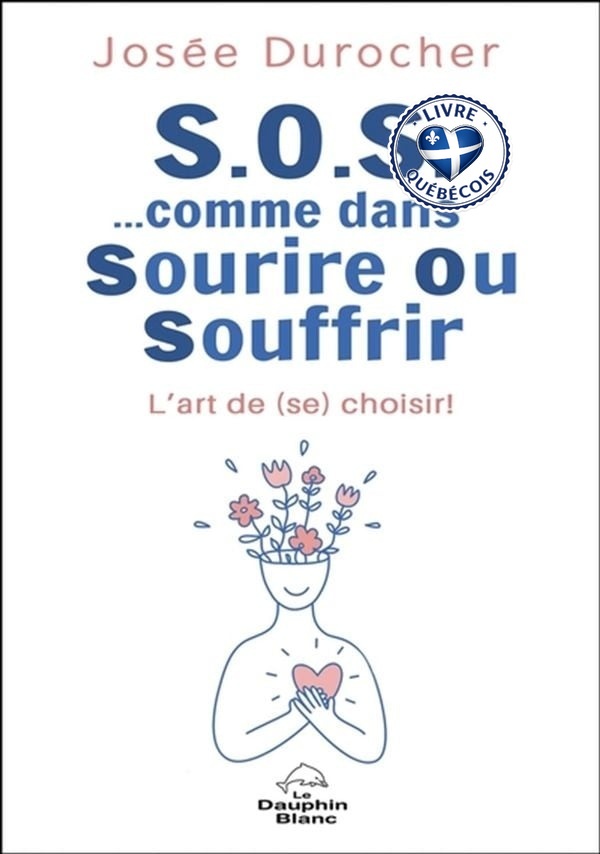 S.O.S. …comme dans Sourire Ou Souffrir : L'art de (se) choisir