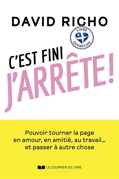 C'est fini j'arrête ! : pouvoir tourner la page en amour, en amitié, au travail... et passer à autre chose