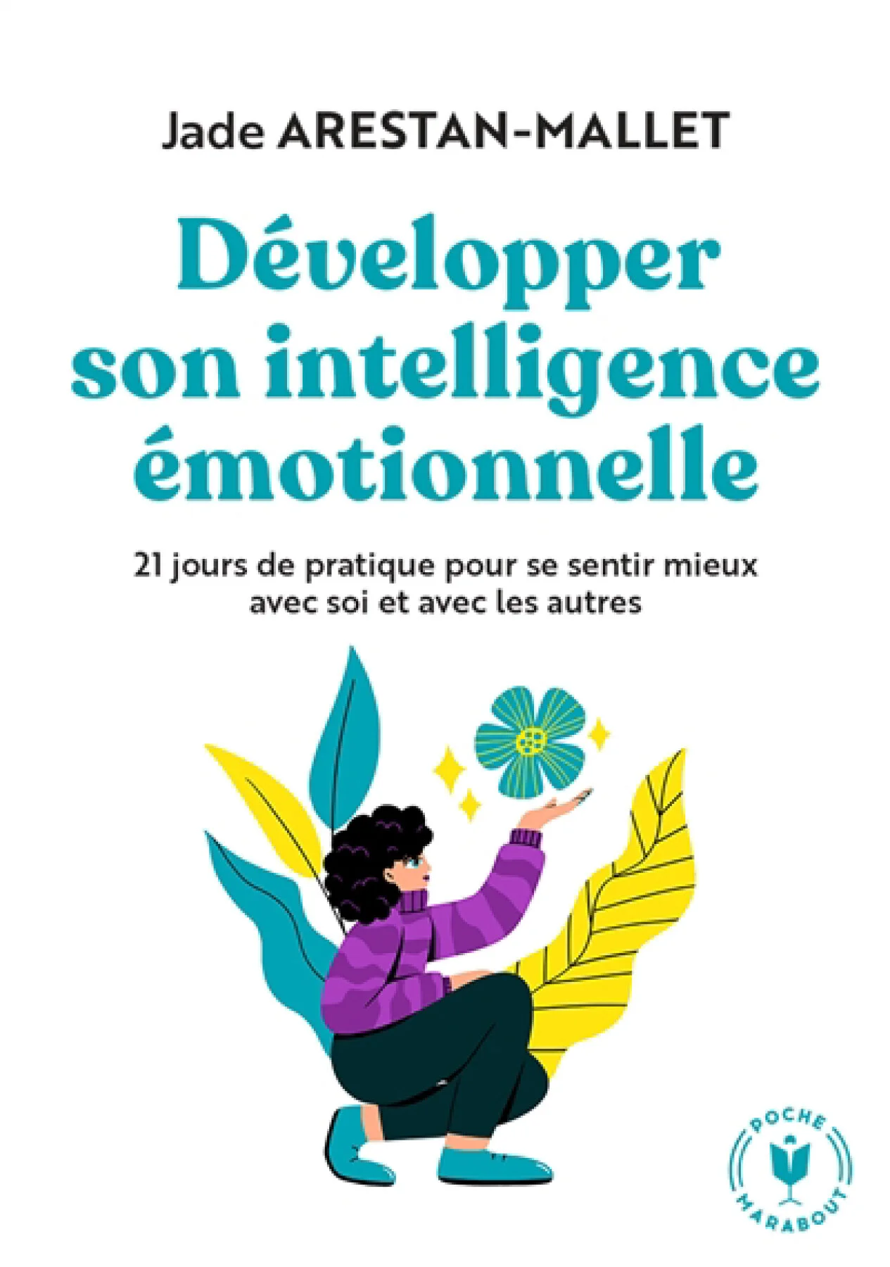 Développer son intelligence émotionnelle : 21 jours de pratique pour se sentir mieux avec soi et avec les autres