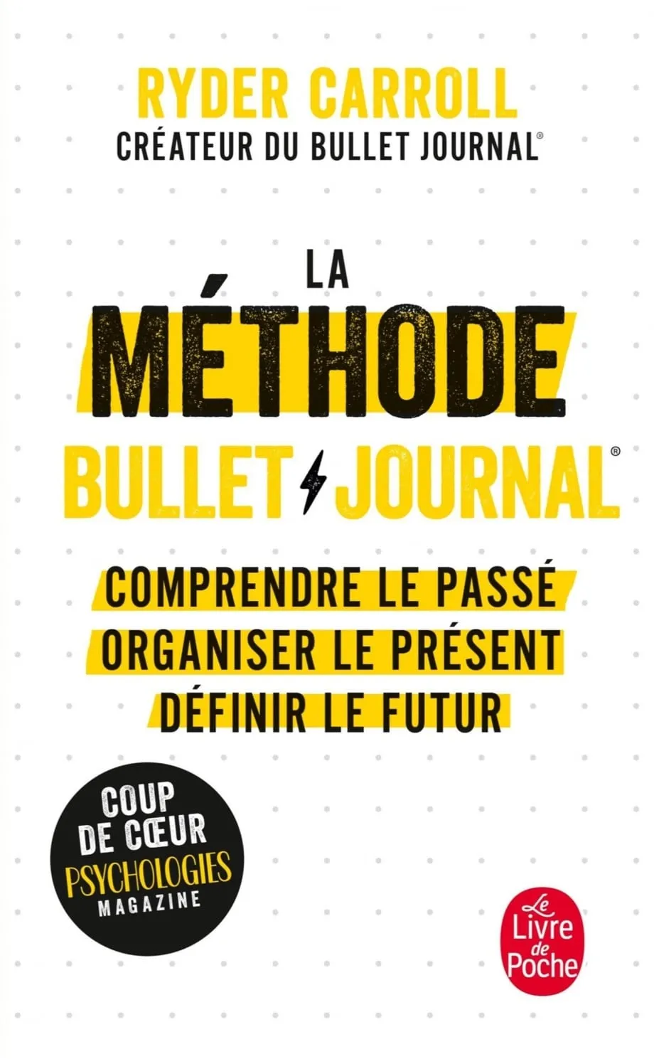 La méthode bullet journal : comprendre le passé, organiser le présent, définir l'avenir