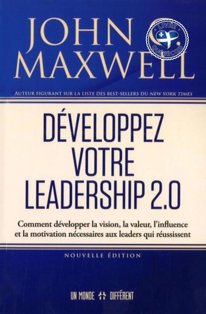 Développez votre leadership 2.0 : Comment développer la vision, la valeur, l'influence et la motivation nécessaires aux leaders qui réussissent