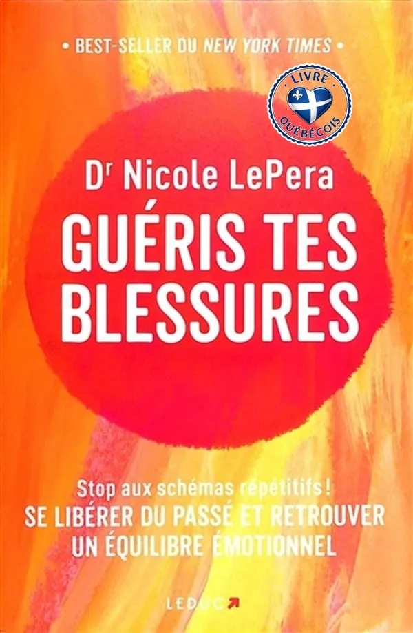 Guéris tes blessures : stop aux schémas répétitifs ! : se libérer du passé et retrouver un équilibre émotionnel
