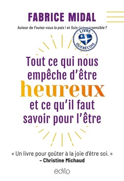 Tout ce qui nous empêche d'être heureux et ce qu'il faut savoir pour l'être