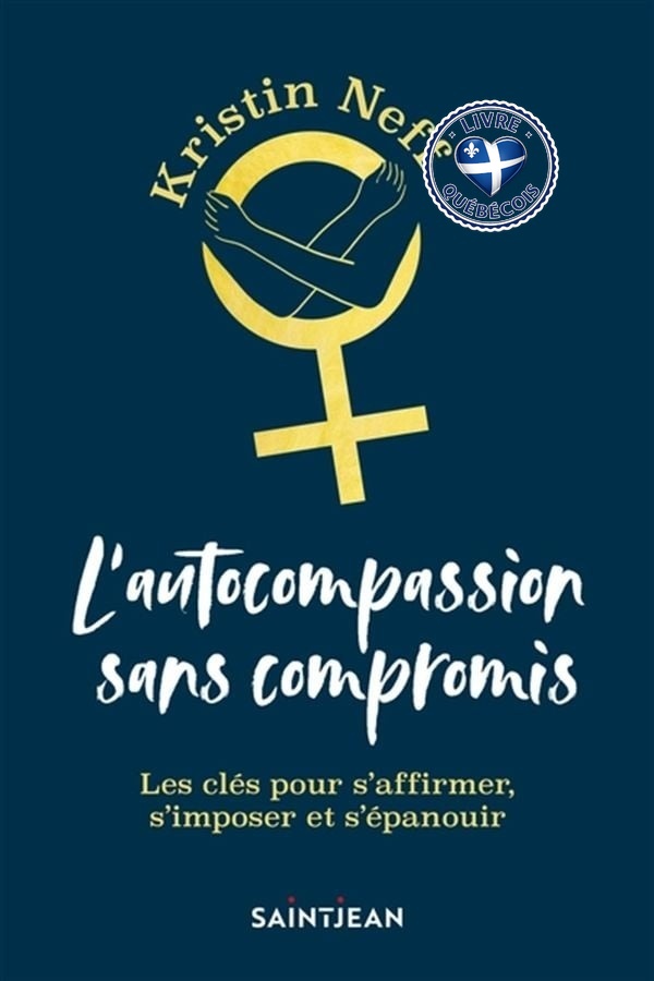 L'autocompassion sans compromis : les clés pour s'affirmer, s'imposer et s'épanouir