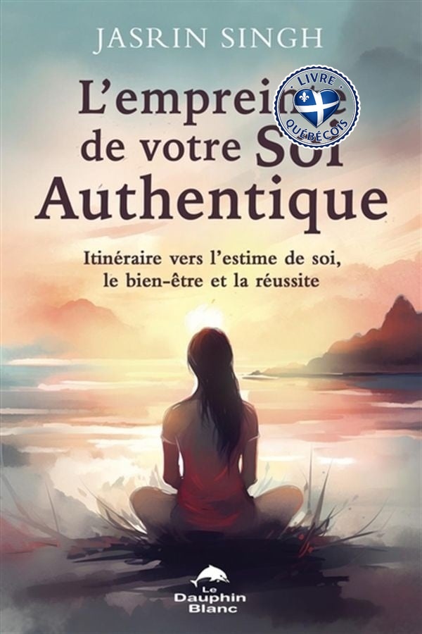 L'empreinte de votre Soi authentique : itinéraire vers l’estime de soi, le bien-être et la réussite